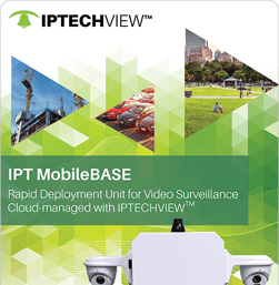 Rapid Deployment Unit for Video Surveillance Cloud-Managed with IPTECHVIEW
