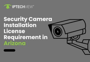Security Camera Installation License Requirement In Arizona