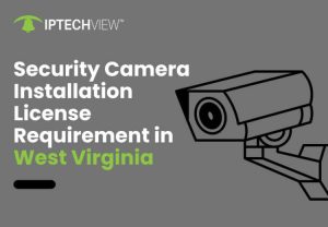 Security Camera Installation License Requirement In West Virginia